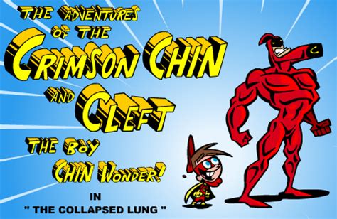 The Adventures of the Crimson Chin and Cleft the Boy Chin .